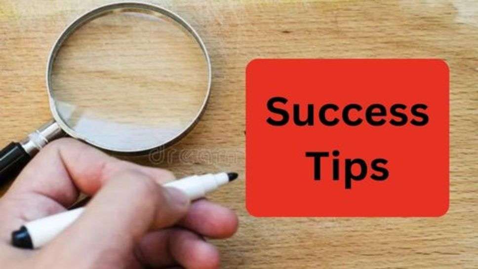 Success Tips: सफलता पानी है तो गांठ बांध लो ये 6 अच्छी आदतें