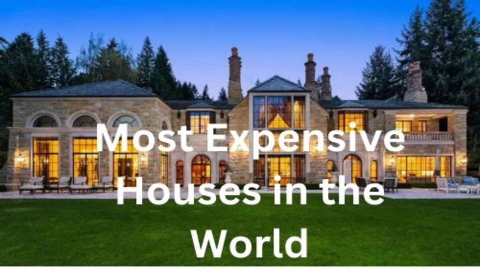 Most Expensive Houses in the World: दुनिया के 10 सबसे महंगे घर, जिसकी चर्चा होती है देश विदेशों में