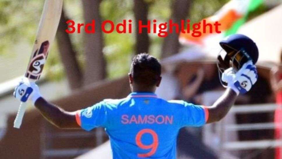 Ind vs Sa 3rd Odi Highlight: भारत ने अपने नाम की वन-डे सीरीज, दिखा संजू सैमसन का जलवा